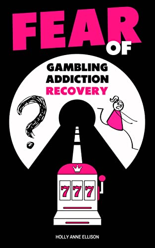 Bìa cuốn sách của Holly Anne Ellison - Phục hồi sau nỗi sợ nghiện cờ bạc: Giúp những người nghiện cờ bạc hiểu được cuộc chiến vượt qua vấn đề cờ bạc
