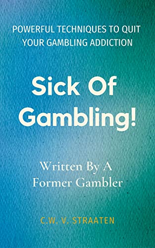 Bìa cuốn sách của C.W.V. Straaten - Bệnh cờ bạc! : Các kỹ thuật mạnh mẽ để chấm dứt chứng nghiện cờ bạc và lấy lại mạng sống của bạn