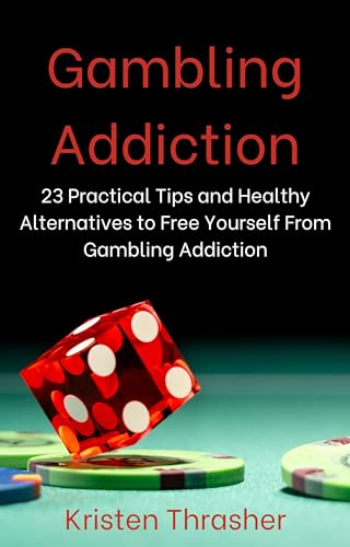 Bìa cuốn sách của Kristen Thrasher – Nghiện cờ bạc: 23 lời khuyên thiết thực và các lựa chọn thay thế lành mạnh để giải thoát bản thân khỏi chứng nghiện cờ bạc