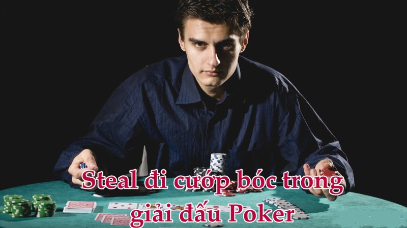 Steal Poker: Tổng hợp các yếu tố steal poker thành công