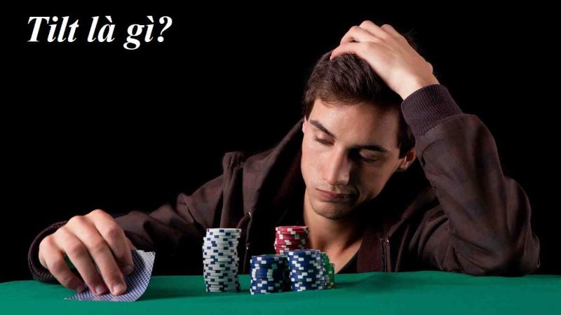 Tilt Poker Là Gì? Những Điều Bạn Chưa Biết Về Tilt Poker